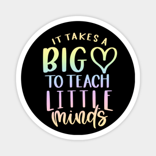 Takes a big heart to teach little minds - inspiring teacher quote Magnet